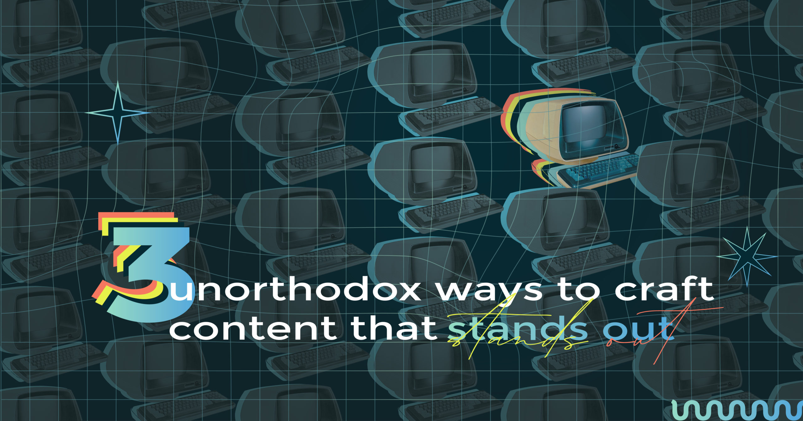 3 Unorthodox Ways to Craft Content that Stands Out