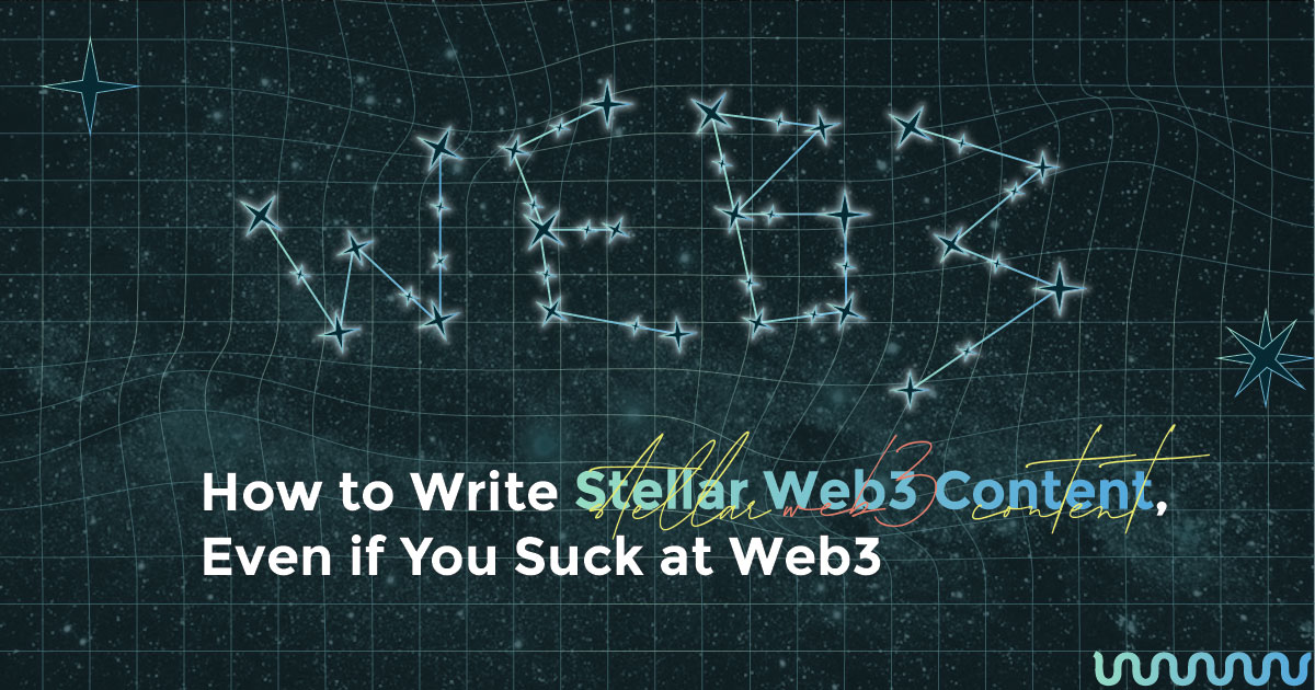 How to Write Stellar Web3 Content, Even if You Suck at Web3